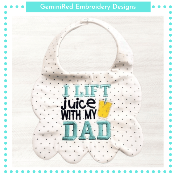 I Lift Juice With My Dad Bib {Three Sizes}